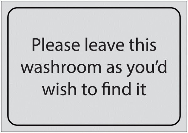 Leave This Washroom As You'd Wish To Find It Signs
