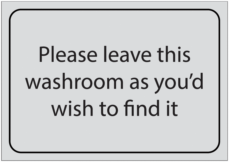 Leave This Washroom As You’d Wish To Find It Signs