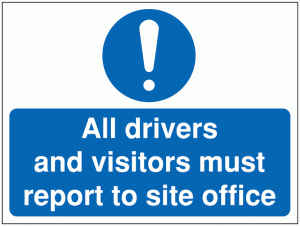 Site Safety Signs – All Drivers & Visitors Report to Site Office